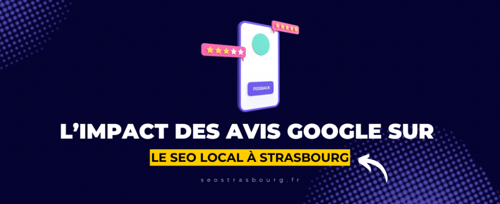 L’impact des avis Google sur le seo local à strasbourg